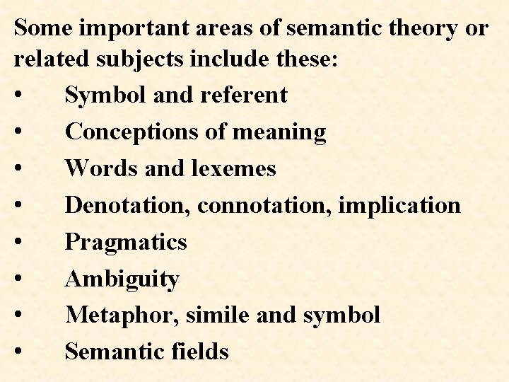 Some important areas of semantic theory or related subjects include these: • Symbol and