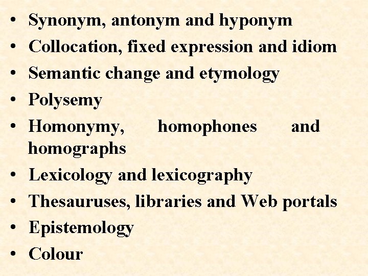  • • • Synonym, antonym and hyponym Collocation, fixed expression and idiom Semantic