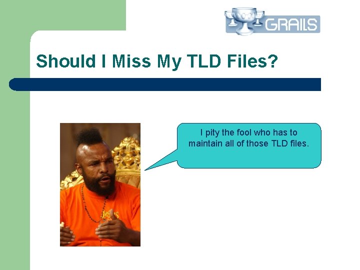 Should I Miss My TLD Files? I pity the fool who has to maintain