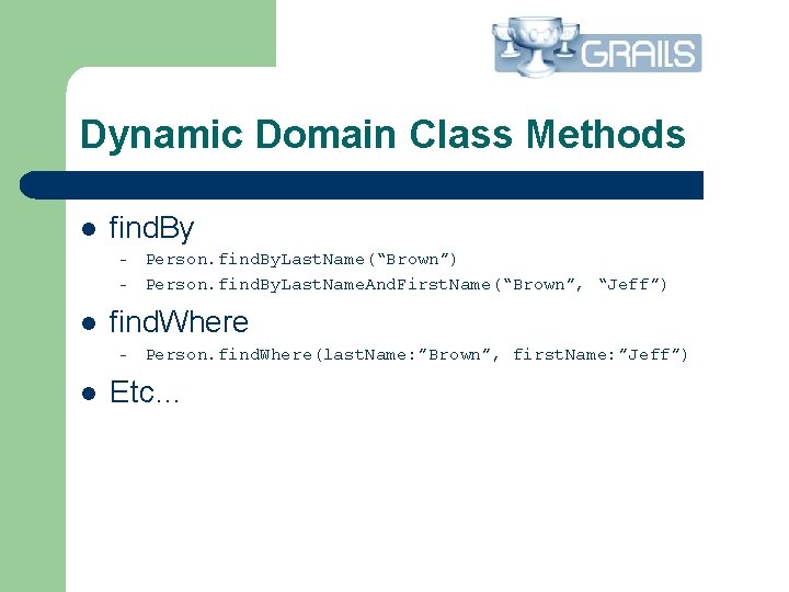 Dynamic Domain Class Methods l find. By – – l find. Where – l