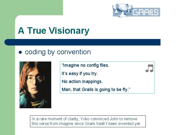 A True Visionary l coding by convention “Imagine no config files. It’s easy if