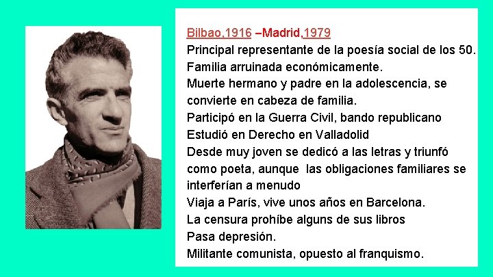Bilbao, 1916 –Madrid, 1979 Principal representante de la poesía social de los 50. Familia