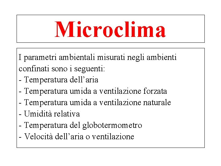 Microclima I parametri ambientali misurati negli ambienti confinati sono i seguenti: - Temperatura dell’aria