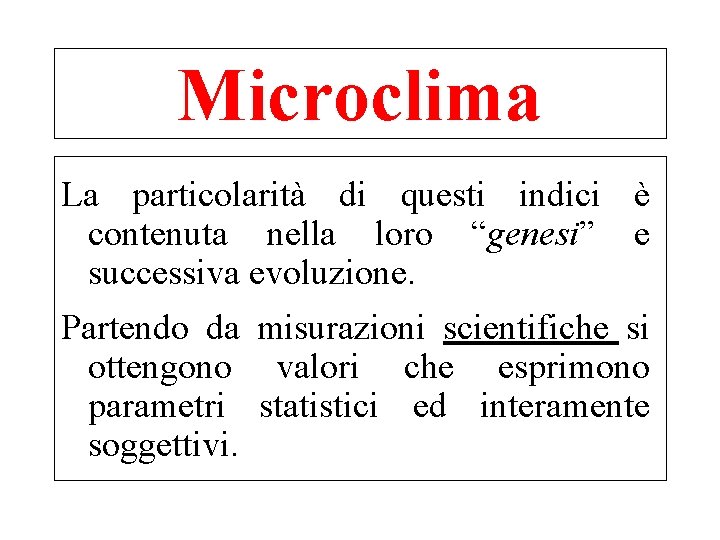Microclima La particolarità di questi indici è contenuta nella loro “genesi” e successiva evoluzione.