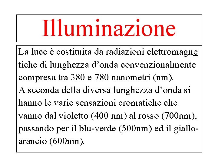 Illuminazione La luce è costituita da radiazioni elettromagne tiche di lunghezza d’onda convenzionalmente compresa