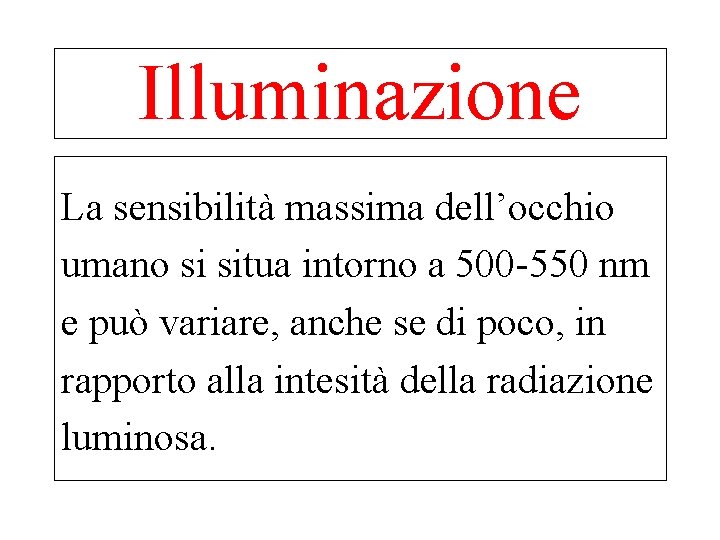 Illuminazione La sensibilità massima dell’occhio umano si situa intorno a 500 -550 nm e