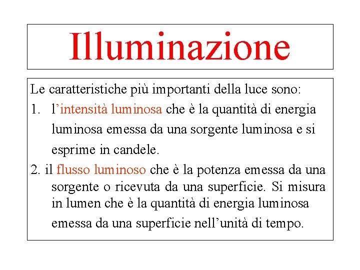 Illuminazione Le caratteristiche più importanti della luce sono: 1. l’intensità luminosa che è la