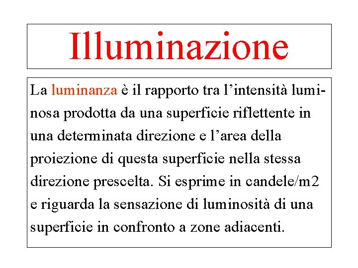 Illuminazione La luminanza è il rapporto tra l’intensità luminosa prodotta da una superficie riflettente