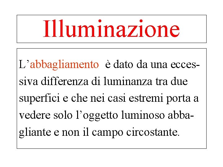 Illuminazione L’abbagliamento è dato da una eccessiva differenza di luminanza tra due superfici e