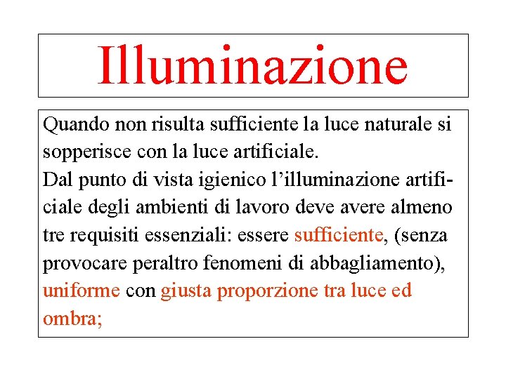 Illuminazione Quando non risulta sufficiente la luce naturale si sopperisce con la luce artificiale.