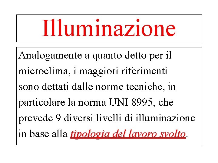 Illuminazione Analogamente a quanto detto per il microclima, i maggiori riferimenti sono dettati dalle