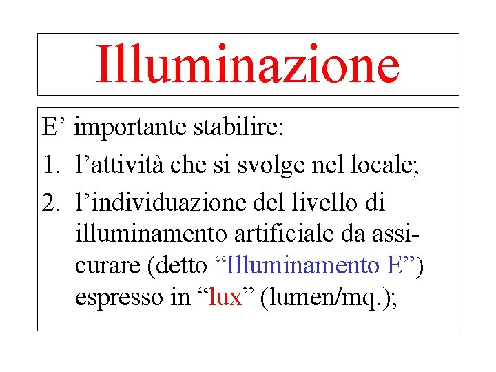 Illuminazione E’ importante stabilire: 1. l’attività che si svolge nel locale; 2. l’individuazione del