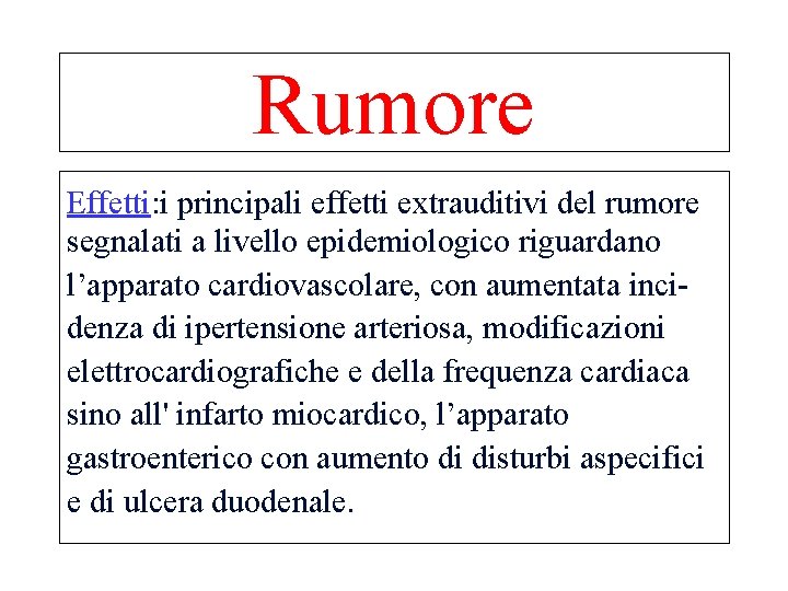 Rumore Effetti: i principali effetti extrauditivi del rumore segnalati a livello epidemiologico riguardano l’apparato