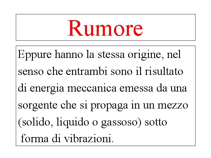 Rumore Eppure hanno la stessa origine, nel senso che entrambi sono il risultato di