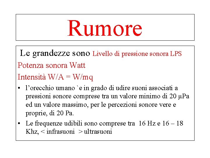 Rumore Le grandezze sono Livello di pressione sonora LPS Potenza sonora Watt Intensità W/A