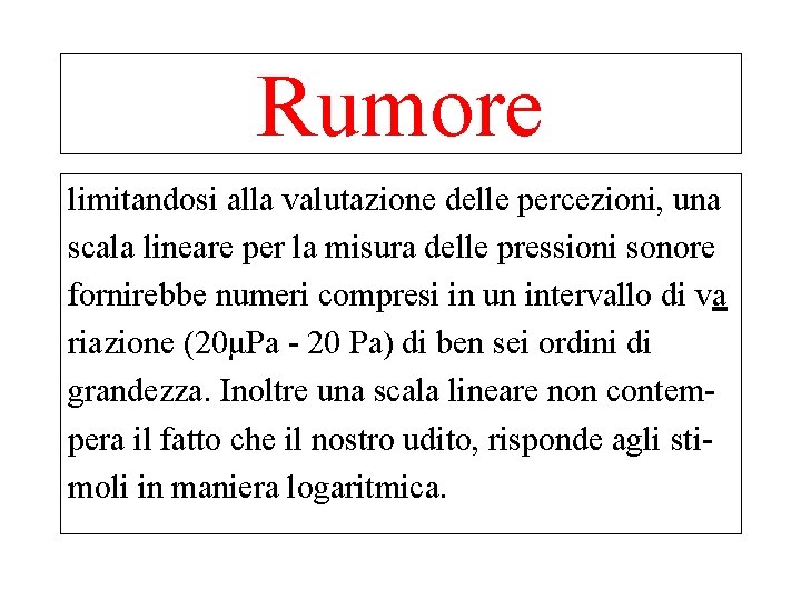 Rumore limitandosi alla valutazione delle percezioni, una scala lineare per la misura delle pressioni