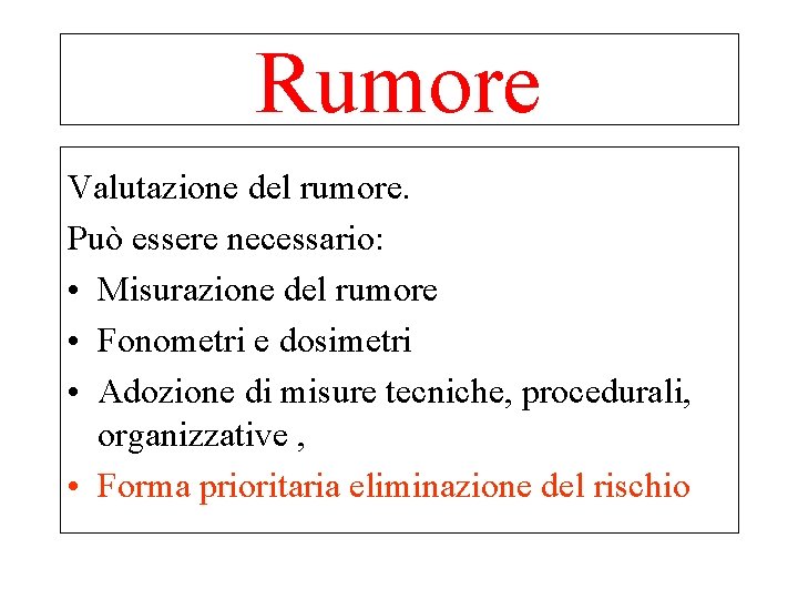 Rumore Valutazione del rumore. Può essere necessario: • Misurazione del rumore • Fonometri e