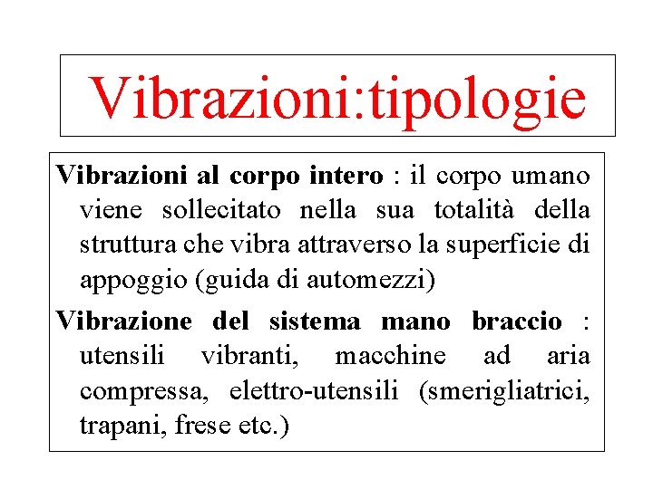 Vibrazioni: tipologie Vibrazioni al corpo intero : il corpo umano viene sollecitato nella sua