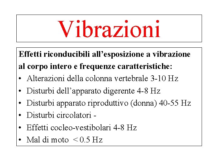 Vibrazioni Effetti riconducibili all’esposizione a vibrazione al corpo intero e frequenze caratteristiche: • Alterazioni