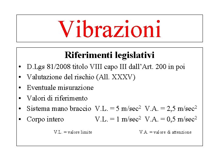 Vibrazioni Riferimenti legislativi • • • D. Lgs 81/2008 titolo VIII capo III dall’Art.