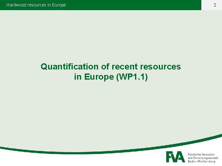 Hardwood resources in Europe Quantification of recent resources in Europe (WP 1. 1) 2