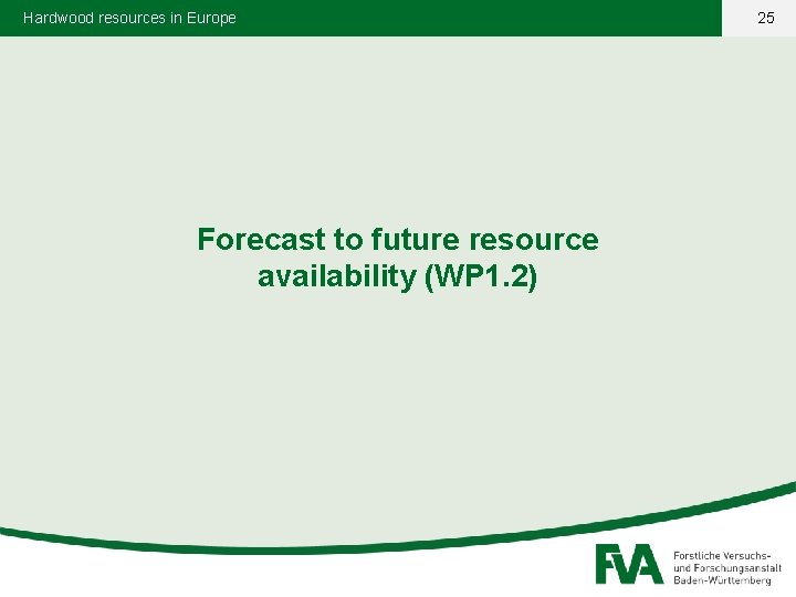 Hardwood resources in Europe Forecast to future resource availability (WP 1. 2) 25 