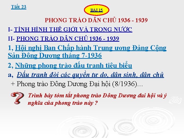 Tiết 23 BÀI 15 PHONG TRÀO D N CHỦ 1936 - 1939 I- TÌNH