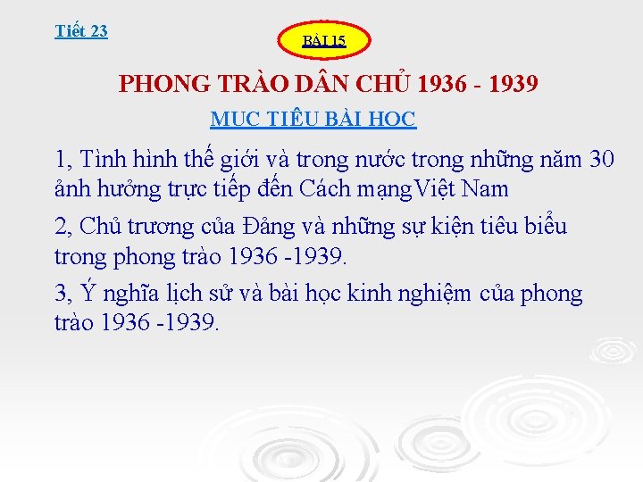 Tiết 23 BÀI 15 PHONG TRÀO D N CHỦ 1936 - 1939 MỤC TIÊU