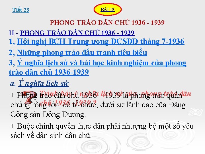 Tiết 23 BÀI 15 PHONG TRÀO D N CHỦ 1936 - 1939 II -