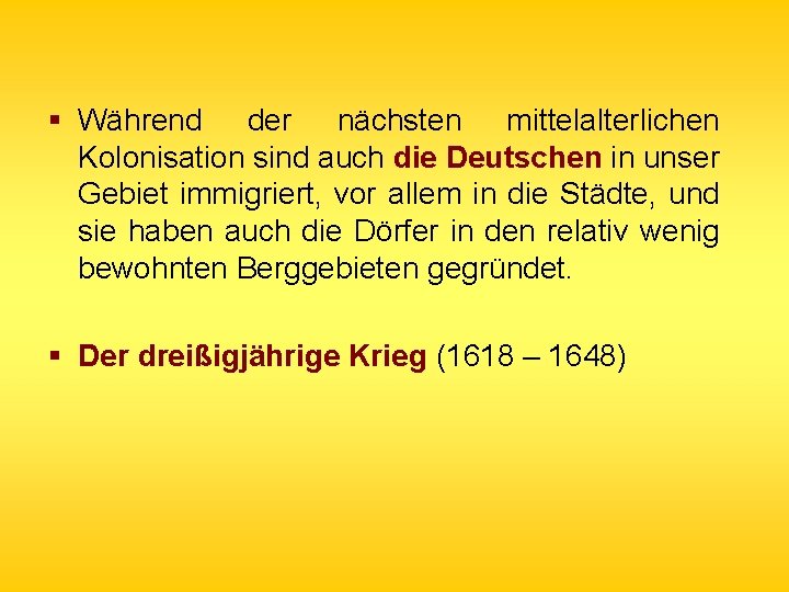 § Während der nächsten mittelalterlichen Kolonisation sind auch die Deutschen in unser Gebiet immigriert,