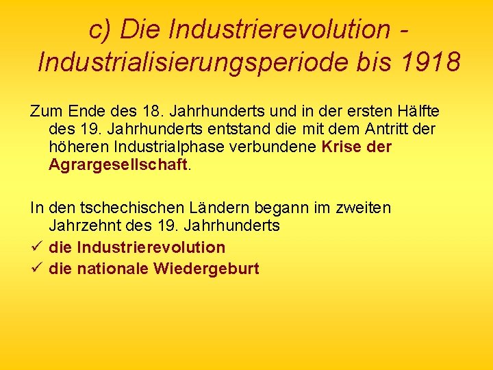 c) Die Industrierevolution Industrialisierungsperiode bis 1918 Zum Ende des 18. Jahrhunderts und in der