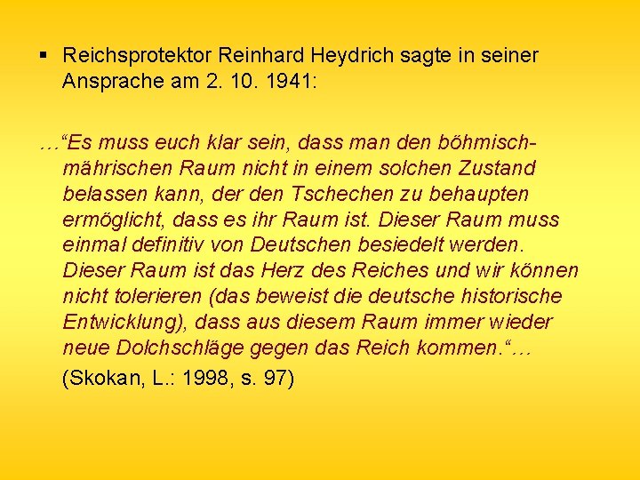  § Reichsprotektor Reinhard Heydrich sagte in seiner Ansprache am 2. 10. 1941: …“Es
