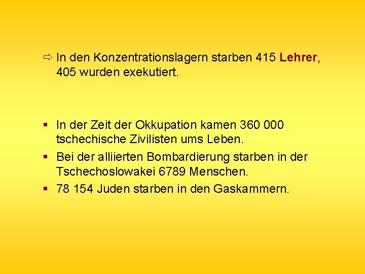  ð In den Konzentrationslagern starben 415 Lehrer, 405 wurden exekutiert. § In der