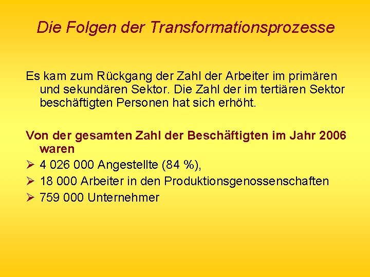 Die Folgen der Transformationsprozesse Es kam zum Rückgang der Zahl der Arbeiter im primären