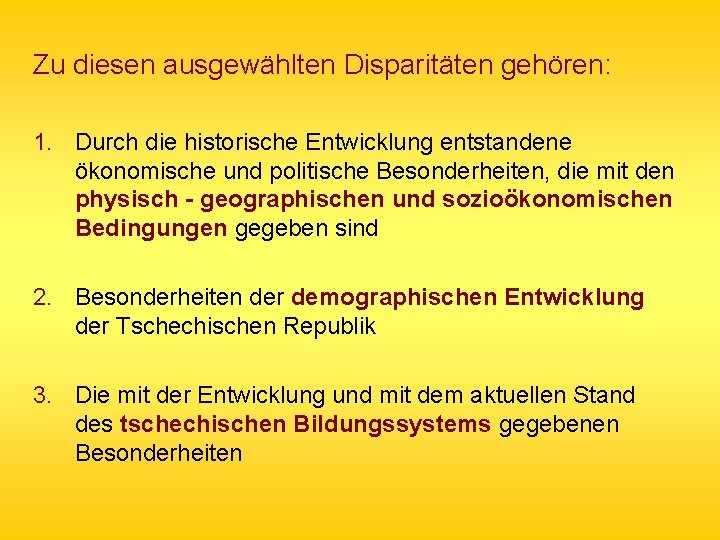 Zu diesen ausgewählten Disparitäten gehören: 1. Durch die historische Entwicklung entstandene ökonomische und politische