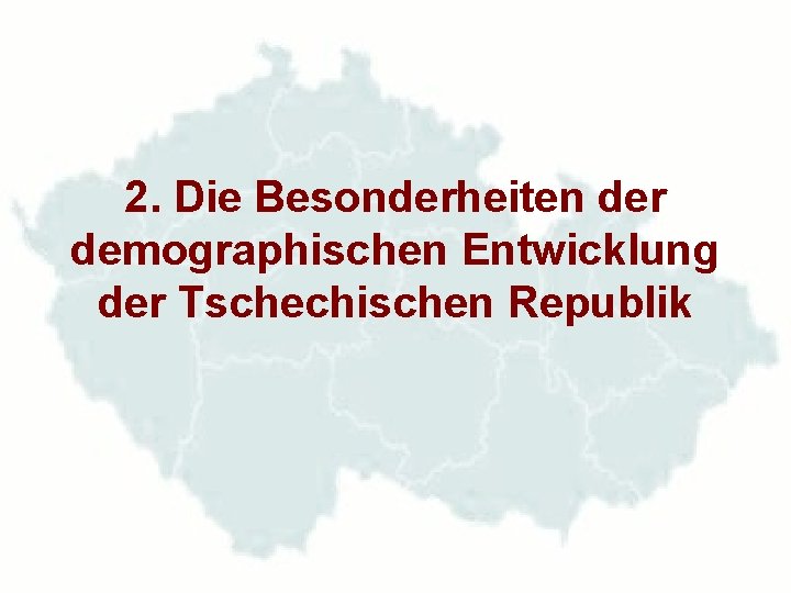 2. Die Besonderheiten der demographischen Entwicklung der Tschechischen Republik 