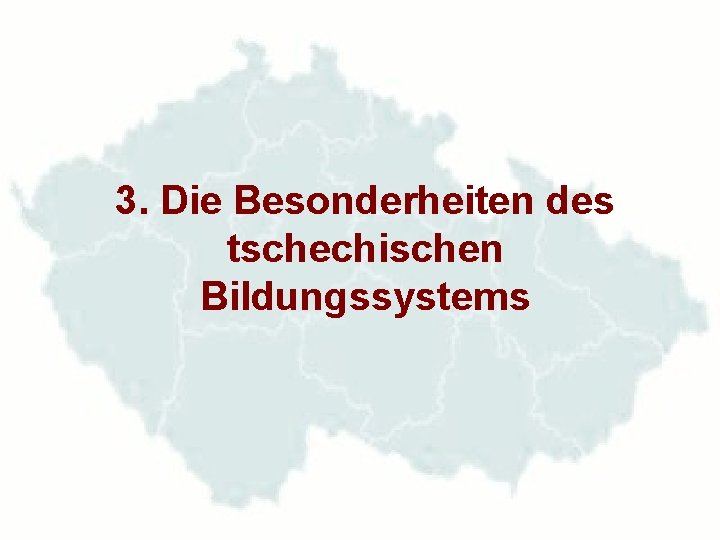 3. Die Besonderheiten des tschechischen Bildungssystems 