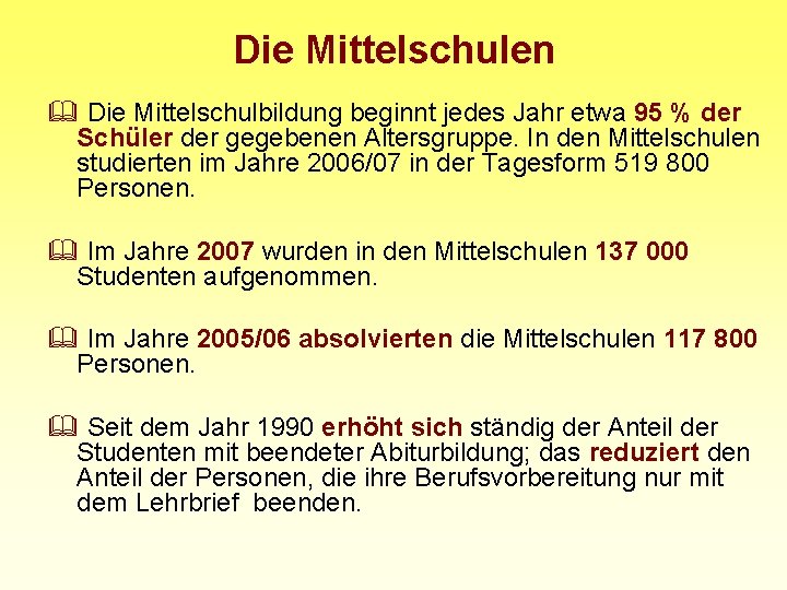 Die Mittelschulen & Die Mittelschulbildung beginnt jedes Jahr etwa 95 % der Schüler der