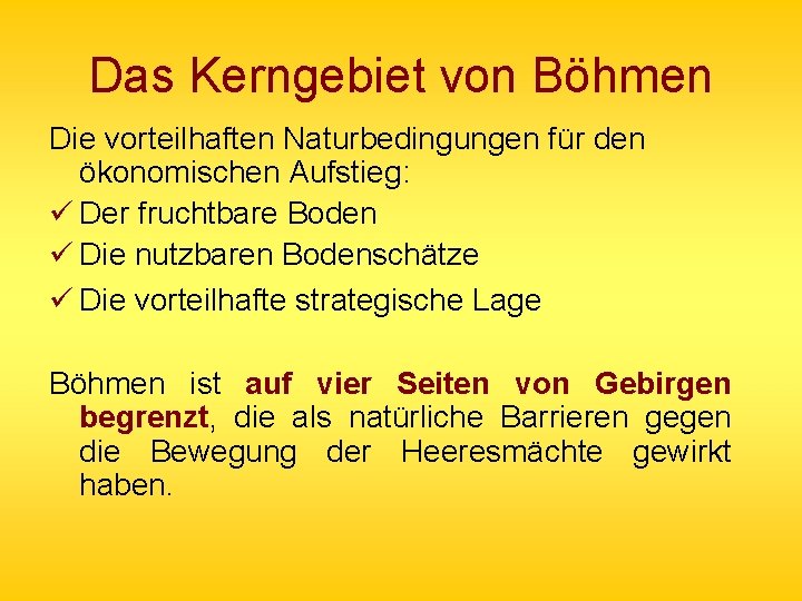 Das Kerngebiet von Böhmen Die vorteilhaften Naturbedingungen für den ökonomischen Aufstieg: ü Der fruchtbare