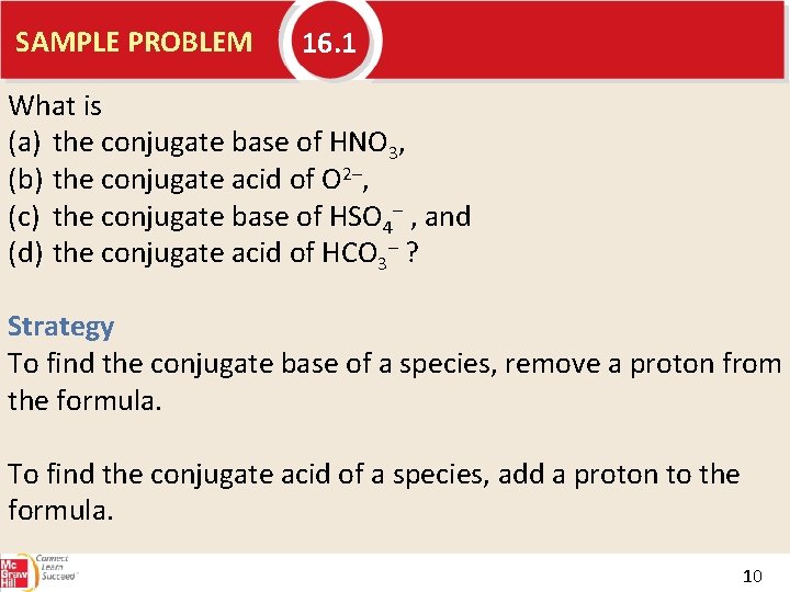 SAMPLE PROBLEM 16. 1 What is (a) the conjugate base of HNO 3, (b)