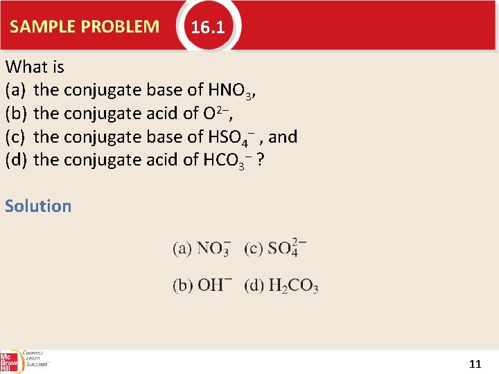 SAMPLE PROBLEM 16. 1 What is (a) the conjugate base of HNO 3, (b)