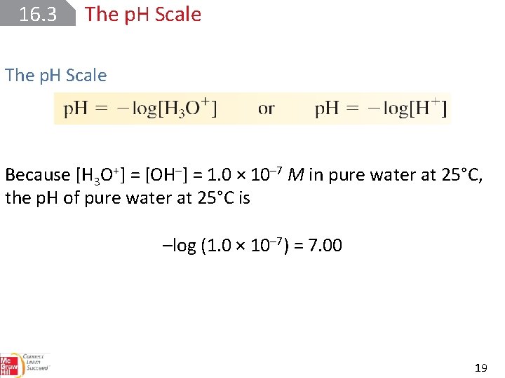 16. 3 The p. H Scale Because [H 3 O+] = [OH–] = 1.