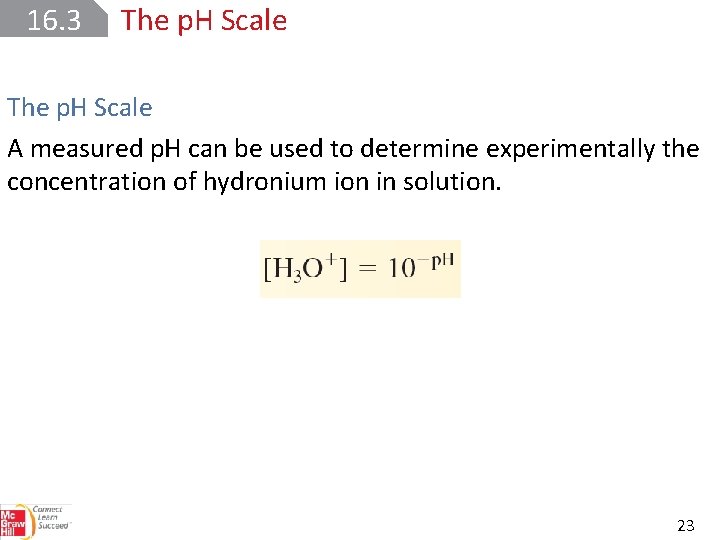 16. 3 The p. H Scale A measured p. H can be used to