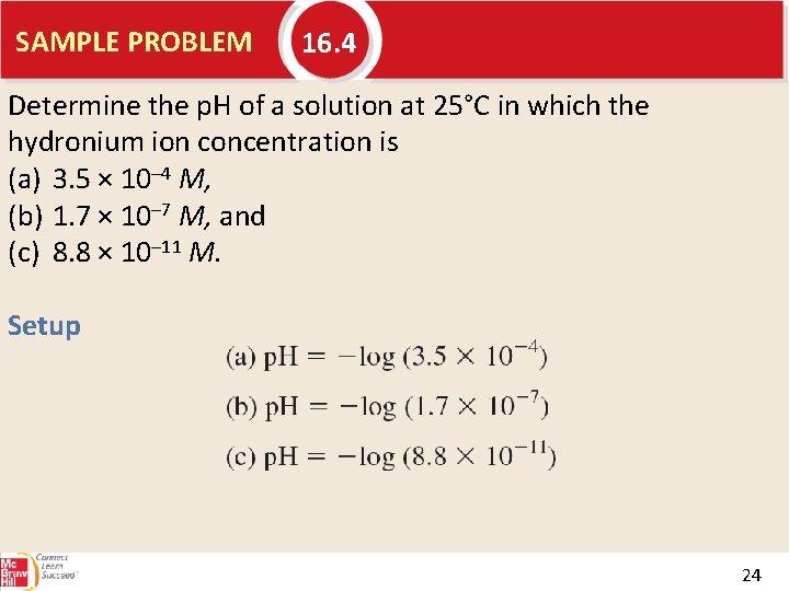 SAMPLE PROBLEM 16. 4 Determine the p. H of a solution at 25°C in
