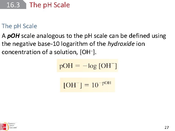 16. 3 The p. H Scale A p. OH scale analogous to the p.