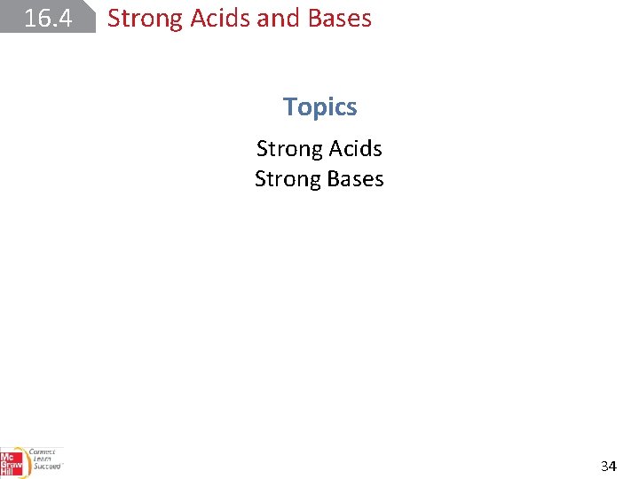 16. 4 Strong Acids and Bases Topics Strong Acids Strong Bases 34 