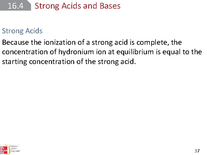 16. 4 Strong Acids and Bases Strong Acids Because the ionization of a strong