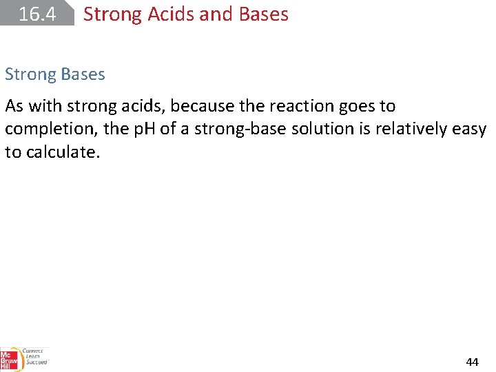 16. 4 Strong Acids and Bases Strong Bases As with strong acids, because the