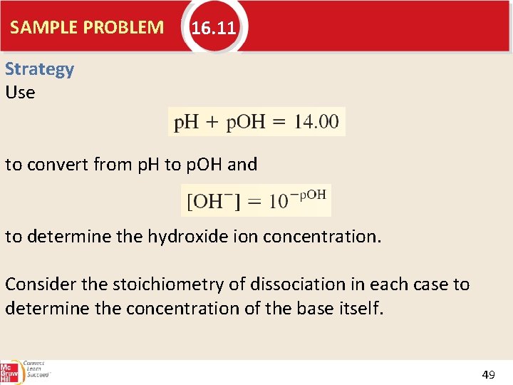 SAMPLE PROBLEM 16. 11 Strategy Use to convert from p. H to p. OH