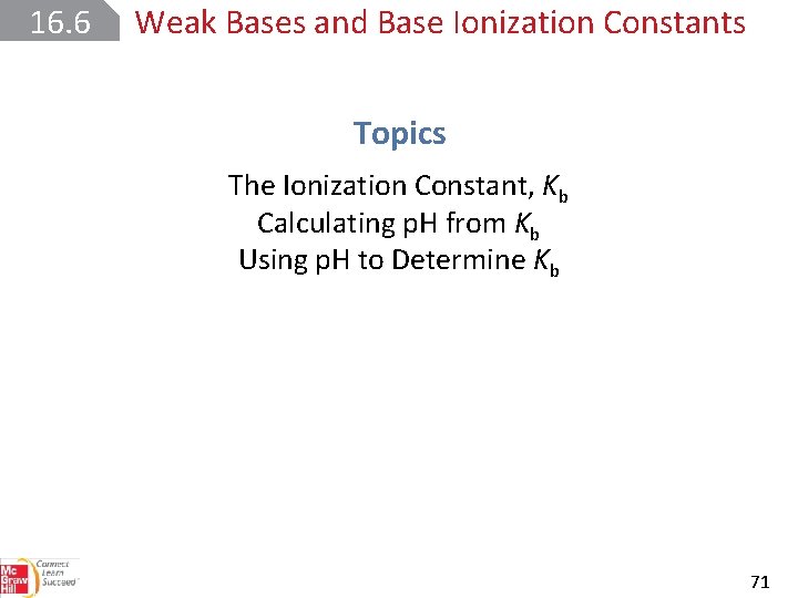 16. 6 Weak Bases and Base Ionization Constants Topics The Ionization Constant, Kb Calculating